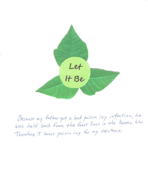 Poison ivy leaf with text "Let it be. Because my father got a bad poison ivy infection, he was held back from the front lines in the Korean War. Therefore I honor poison ivy for my existence.